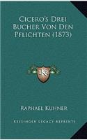 Cicero's Drei Bucher Von Den Pflichten (1873)