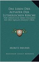 Das Leben Der Altvater Der Lutherischen Kirche: Fur Christliche Leser Insgemein Aus Den Quellen Erzahlt (1864)
