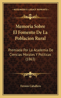 Memoria Sobre El Fomento de La Poblacion Rural: Premiada Por La Academia de Ciencias Morales y Politicas (1863)