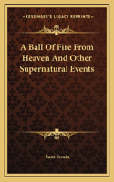 Ball Of Fire From Heaven And Other Supernatural Events