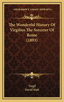 The Wonderful History Of Virgilius The Sorcerer Of Rome (1893)