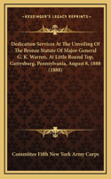 Dedication Services At The Unveiling Of The Bronze Statute Of Major-General G. K. Warren, At Little Round Top, Gettysburg, Pennsylvania, August 8, 1888 (1888): (English)
