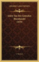 Schets Van Den Gentschen Bloemhandel (1870)