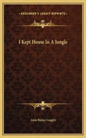 I Kept House In A Jungle