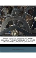 Non-Co-Operation and the Bread Problem. the First Lecture of a Series Delivered to Calcutta University