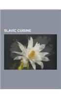 Slavic Cuisine: Bosnia and Herzegovina Cuisine, Bulgarian Cuisine, Croatian Cuisine, Czech Cuisine, East Slavic Cuisine, Montenegrin C