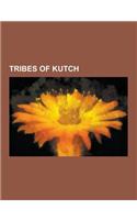 Tribes of Kutch: Kutch Gurjar Kashtriya, Ahirs, Meghwal, Charan, Chhipa, Rabari, Samma, Jadeja, Taunk, Bharbhunja, Sodha, Soomro, Bhada(English)