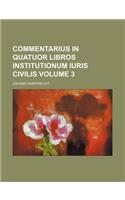 Commentarius in Quatuor Libros Institutionum Iuris Civilis Volume 3