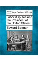 Labor Disputes and the President of the United States.