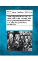 Companies Acts 1862 to 1900: and other statutes and statutory enactments relating to or affecting joint stock companies.