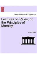 Lectures on Paley; Or, the Principles of Morality.
