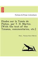 Études sur le Timée de Platon, par T. H. Martin. [With the text of the Timæus, commentaries, etc.]