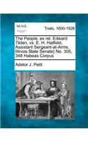 People, Ex Rel. Edward Tilden, vs. E. H. Hatfield, Assistant Sergeant-At-Arms, Illinois State Senate} No. 305, 348 Habeas Corpus