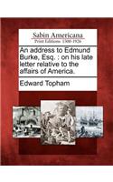 An Address to Edmund Burke, Esq.: On His Late Letter Relative to the Affairs of America.(English)