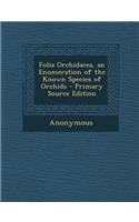 Folia Orchidacea, an Enumeration of the Known Species of Orchids
