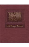 Dictionnaire Anti-philosophique, Pour Servir De Commentaire & De Correctif Au Dictionnaire Philosophique, & Aux Autres Livres Qui Ont Paru De Nos Jours Contre Le Christianisme: Ouvrage Dans Lequel On Donne En Abrégé Les Preuves De La Religion, & La... - Primary Source Edition