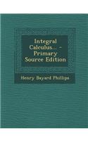 Integral Calculus... - Primary Source Edition