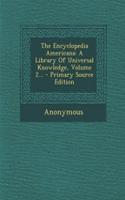 The Encyclopedia Americana: A Library of Universal Knowledge, Volume 2... - Primary Source Edition