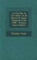 Les Pays-Bas Au Xvie Siecle: Vie de Marnix de Sainte-Aldegonde (1538-1598). - Primary Source Edition: Vie de Marnix de Sainte-Aldegonde (1538-1598). - Primary Source Edition