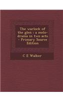 The Warlock of the Glen: A Melo-Drama in Two Acts