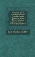 Fungorum Qui in Bavaria Et Palatinatu Circa Ratisbonam Nascuntur Icones Nativis Coloribus Expressae, Volume 1