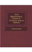 ACTA Mathematica, Volume 8 - Primary Source Edition