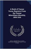A Book of Vassar Verse; Reprints From the Vassar Miscellany Monthly, 1894-1916