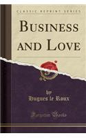 Business and Love (Classic Reprint)