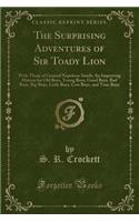 The Surprising Adventures of Sir Toady Lion