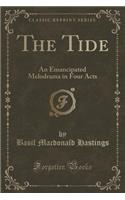 The Tide: An Emancipated Melodrama in Four Acts (Classic Reprint)