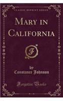 Mary in California (Classic Reprint)