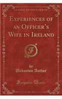 Experiences of an Officer's Wife in Ireland (Classic Reprint)