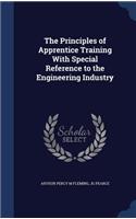 The Principles of Apprentice Training with Special Reference to the Engineering Industry
