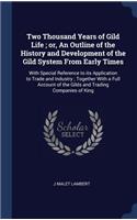 Two Thousand Years of Gild Life; or, An Outline of the History and Development of the Gild System From Early Times