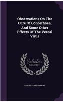 Observations on the Cure of Gonorrhoea, and Some Other Effects of the Vereal Virus