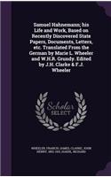 Samuel Hahnemann; his Life and Work, Based on Recently Discovered State Papers, Documents, Letters, etc. Translated From the German by Marie L. Wheeler and W.H.R. Grundy. Edited by J.H. Clarke & F.J. Wheeler