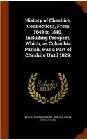 History of Cheshire, Connecticut, From 1649 to 1840, Including Prospect, Which, as Columbia Parish, was a Part of Cheshire Until 1829;