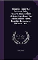 Rhymes From the Russian; Being Faithful Translations of Selections From the Best Russian Poets, Pushkin, Lermontof, Nadson ... etc.: (English)