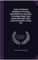Some Technical Methods of Testing Miscellaneous Supplies, Including Paints and Paint Materials, Inks, Lubricating Oils, Soaps, Etc