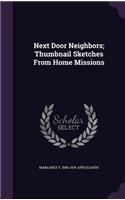 Next Door Neighbors; Thumbnail Sketches From Home Missions