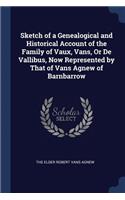 Sketch of a Genealogical and Historical Account of the Family of Vaux, Vans, Or De Vallibus, Now Represented by That of Vans Agnew of Barnbarrow