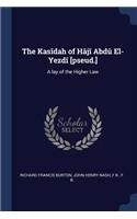 Kasîdah of Hâjî Abdû El-Yezdî [pseud.]: A lay of the Higher Law
