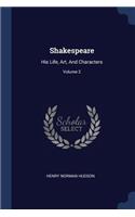 Shakespeare: His Life, Art, And Characters; Volume 2