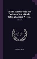 Friedrich Halm's (eligius Freiherrn Von Münch-belling-hausen) Werke...; Volume 2