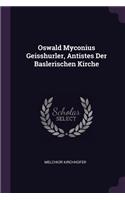 Oswald Myconius Geisshurler, Antistes Der Baslerischen Kirche