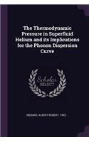 The Thermodynamic Pressure in Superfluid Helium and Its Implications for the Phonon Dispersion Curve