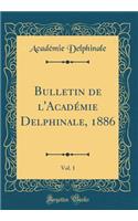 Bulletin de l'Académie Delphinale, 1886, Vol. 1 (Classic Reprint)