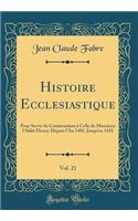 Histoire Ecclesiastique, Vol. 21: Pour Servir de Continuation À Celle de Monsieur l'Abbé Fleury; Depuis l'An 1401. Jusqu'en 1431 (Classic Reprint)