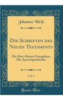 Die Schriften Des Neuen Testaments, Vol. 1: Die Drei Ã?lteren Evangelien; Die Apostelgeschichte (Classic Reprint): Die Drei Ã?lteren Evangelien; Die Apostelgeschichte (Classic Reprint)