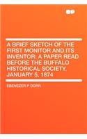 A Brief Sketch of the First Monitor and Its Inventor: A Paper Read Before the Buffalo Historical Society, January 5, 1874: A Paper Read Before the Buffalo Historical Society, January 5, 1874